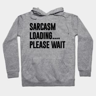 Sarcasm Loading Please Wait Funny Typography Hoodie